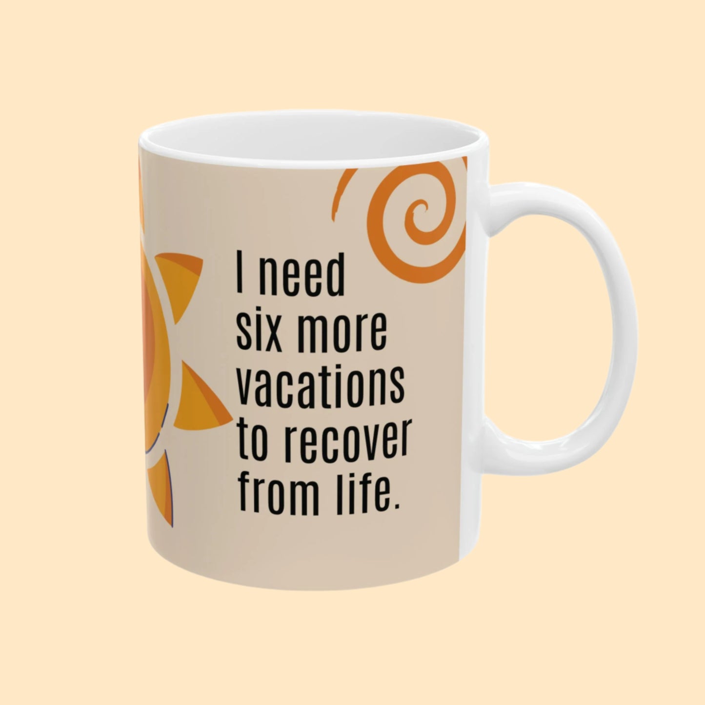“I need six more vacations" Mug