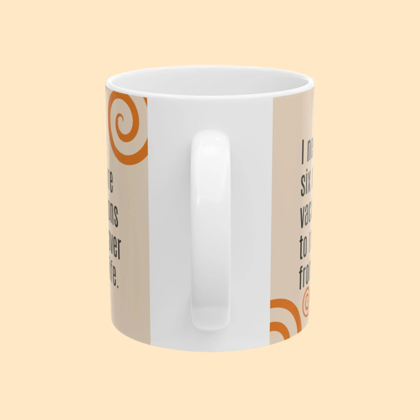 “I need six more vacations" Mug