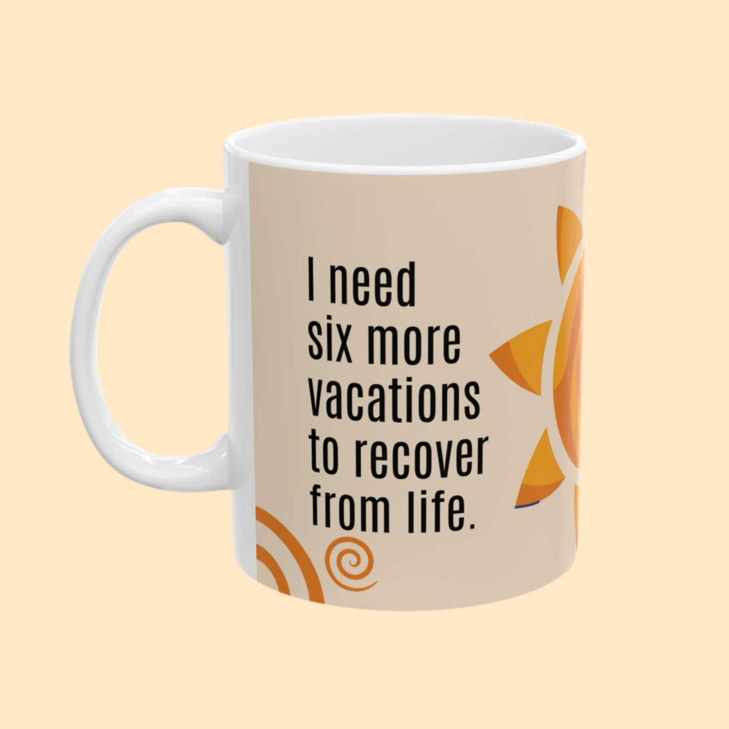 “I need six more vacations" Mug